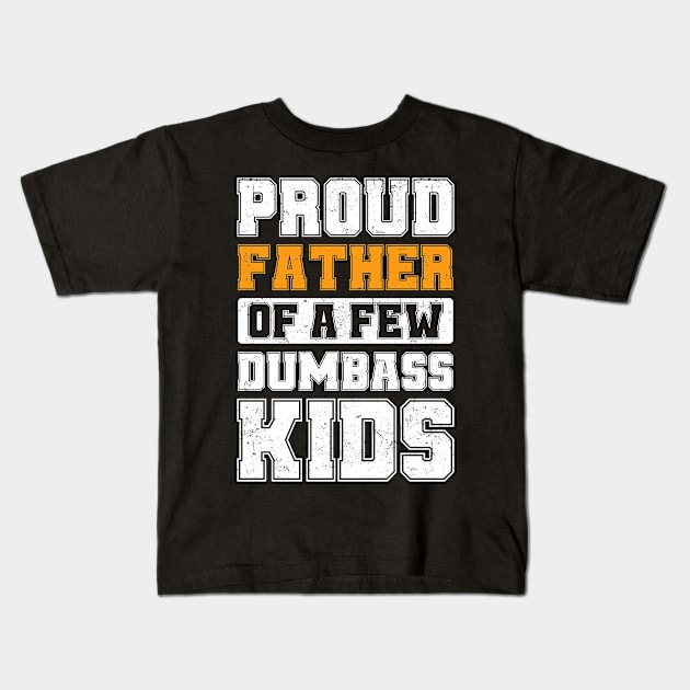 Proud Father Of A Few Dumbass Kids Cool Vintage Father's Day Kids T-Shirt by TeeTypo